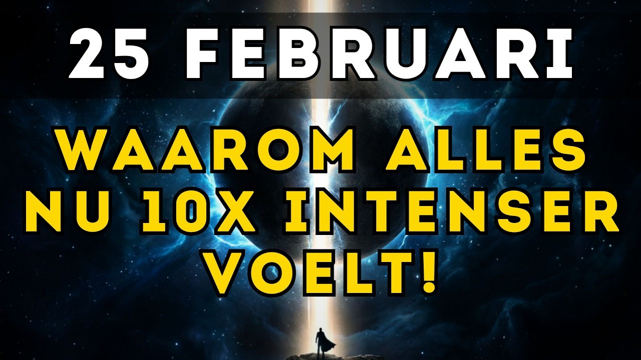 25 FEBRUARI: De SCHOKKENDE WAARHEID waarom alles VANDAAG 10x intenser voelt!