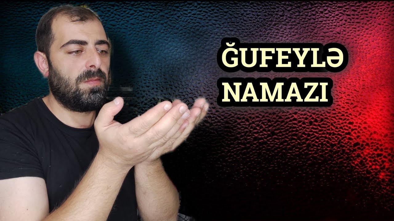 Ğufeylə namazı necə qılınır?