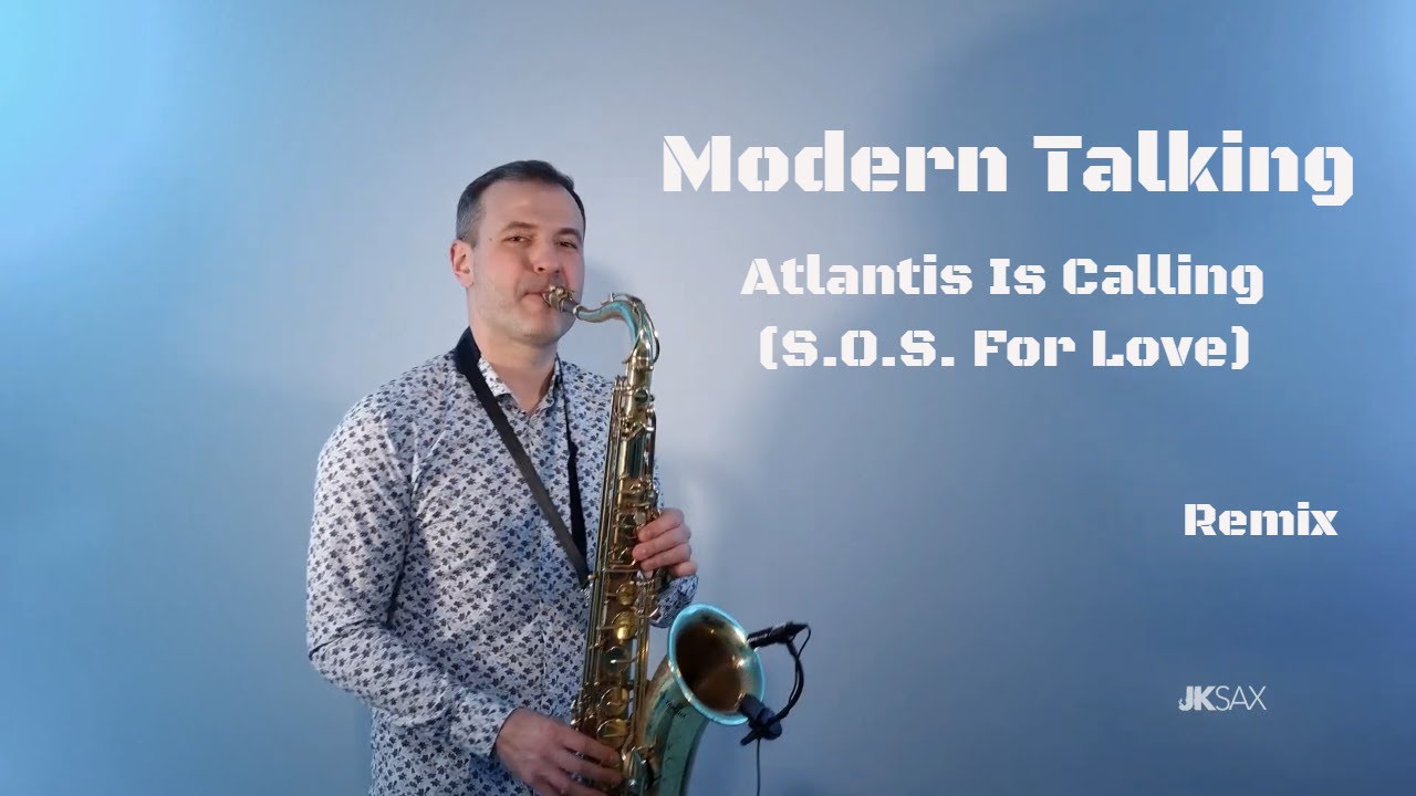 Modern Talking - Atlantis Is Calling (S.O.S. For Love) - JK Sax Remix