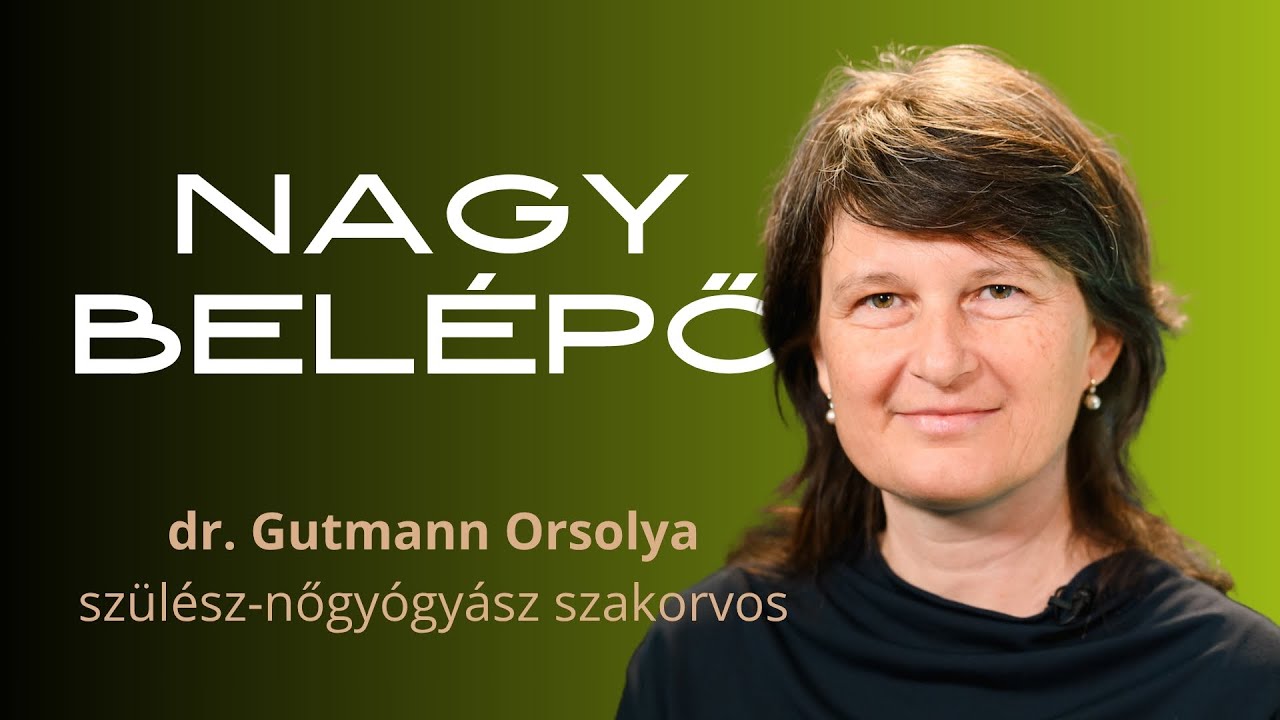 NAGY BELÉPŐ, 2. rész - Gutmann Orsolya szülész-nőgyógyász szakorvos