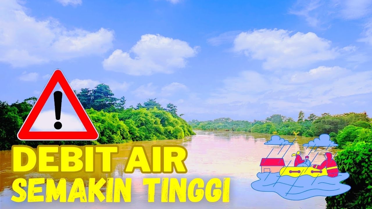 bahaya debit air nya makin tinggi 