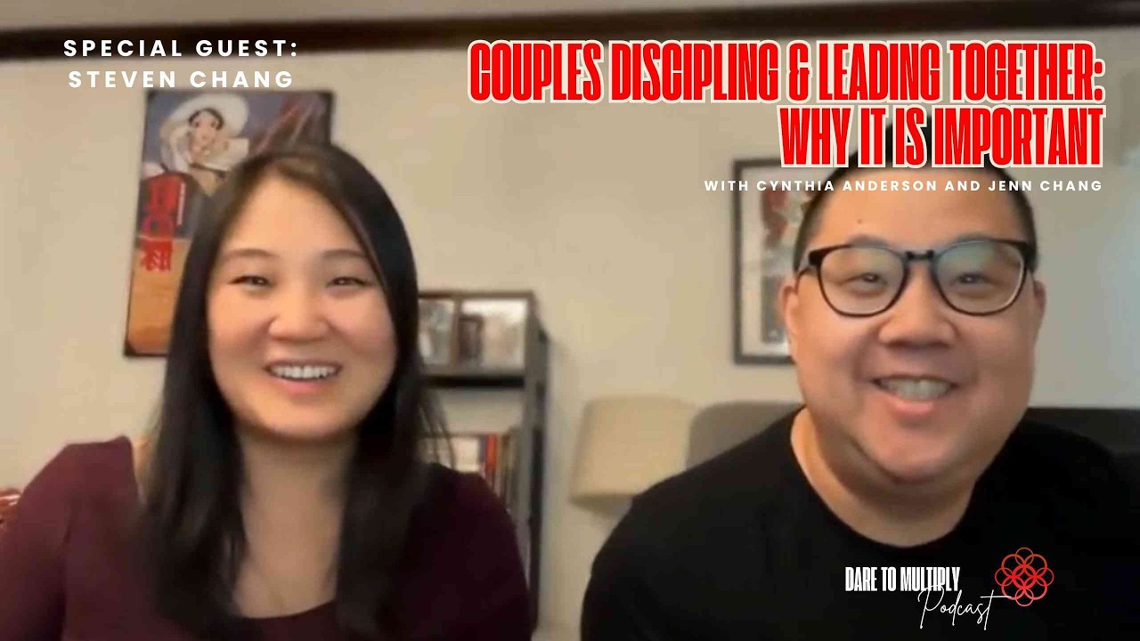 Couples Leading and Discipling Together - Why It's Important with Jenn & Steven Chang
