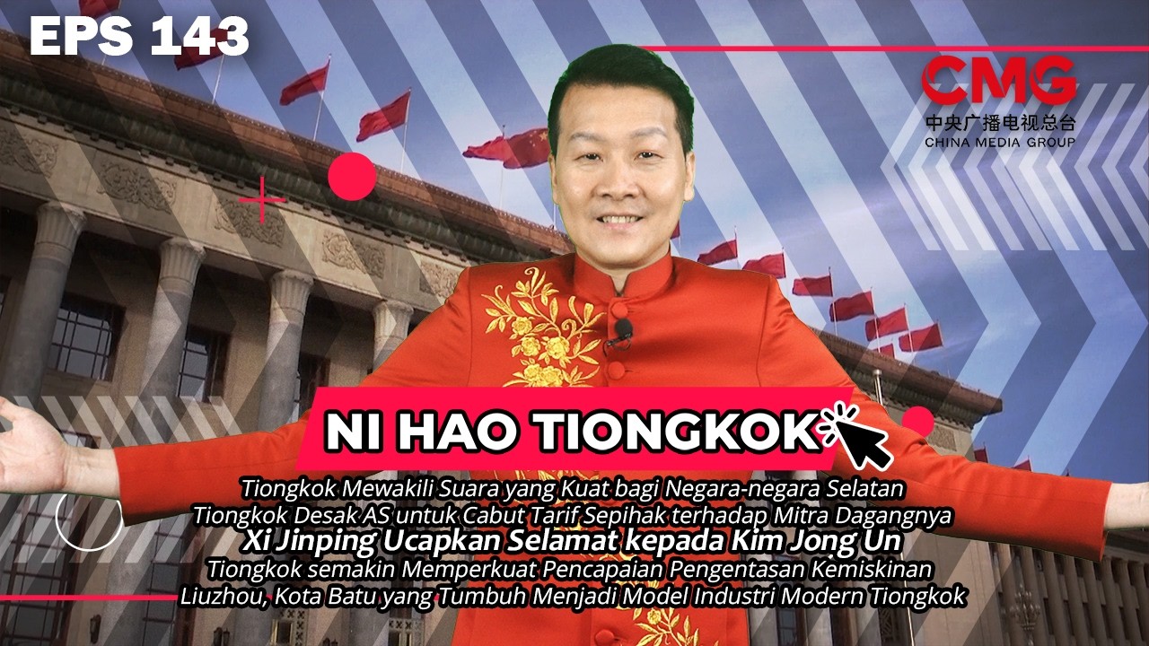 NI HAO TIONGKOK 143 | Tiongkok Mewakili Suara yang Kuat bagi Negara-negara Selatan