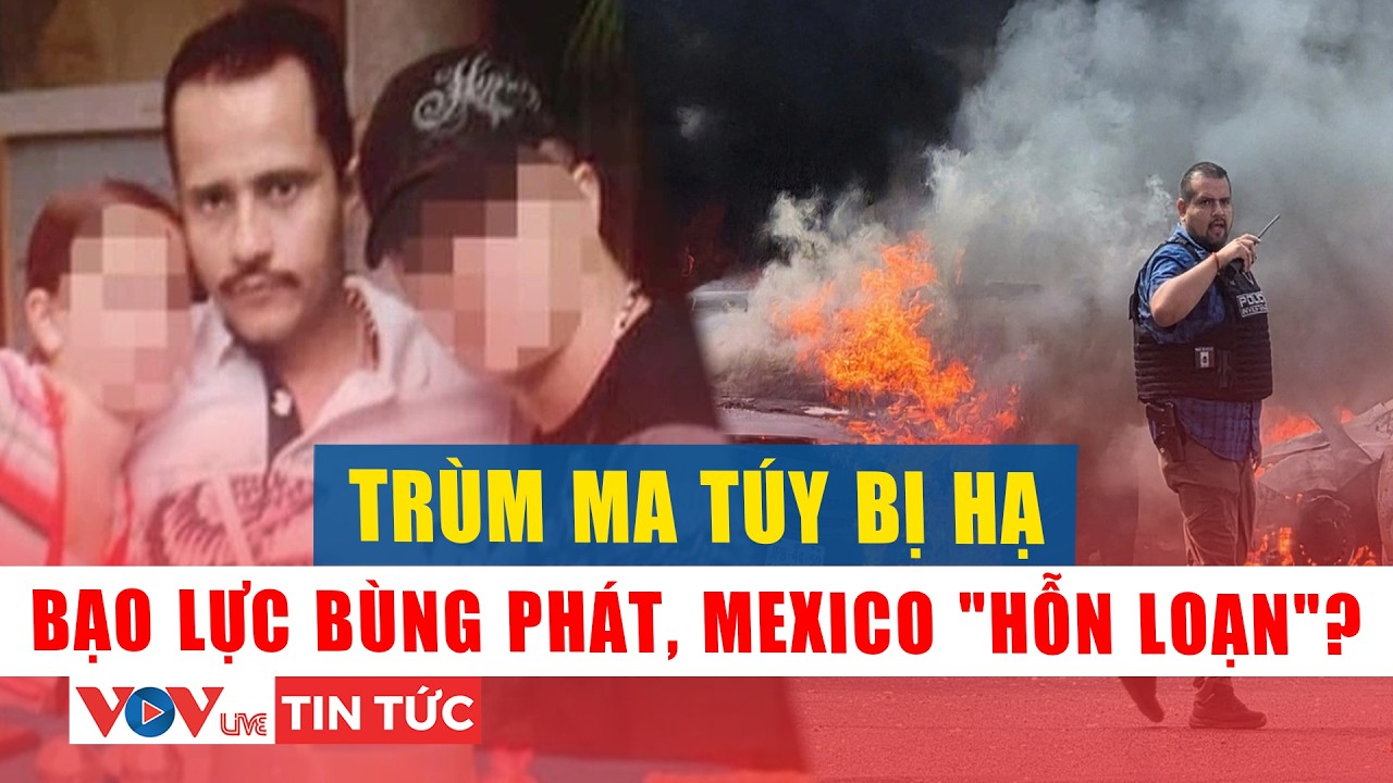 Trùm ma túy khét tiếng El Mencho bị tiêu diệt, Mexico chấn động vì làn sóng trả đũa | VOV Live