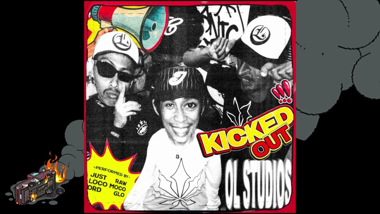 KICKED OUT - JustRaw, Loco Moco, ORD & GLO