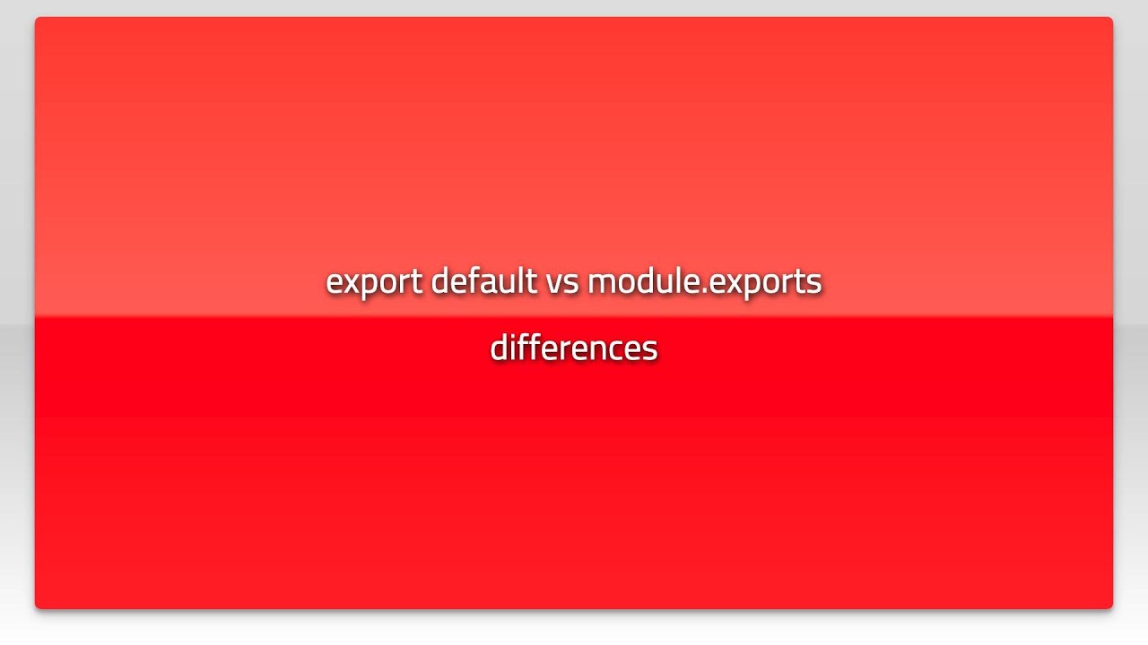 export default vs module.exports differences