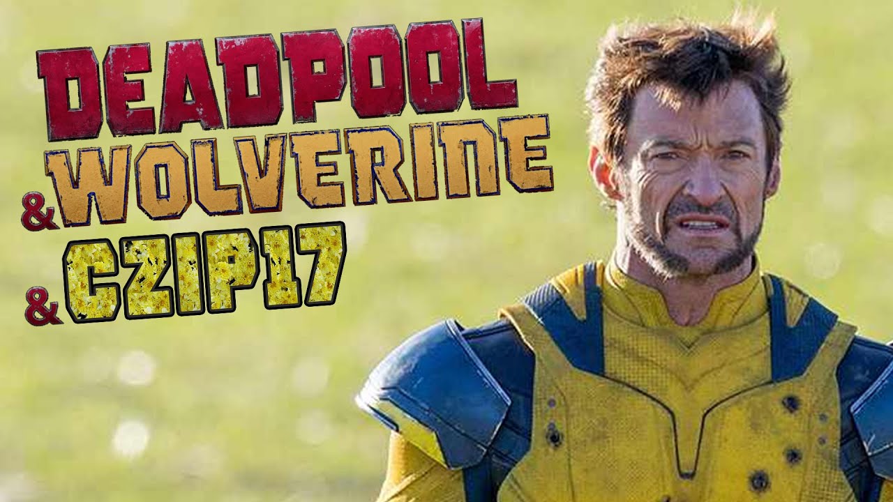 Deadpool & Wolverine & Czip17 - NAPRAWIAMY FILM MARVELA