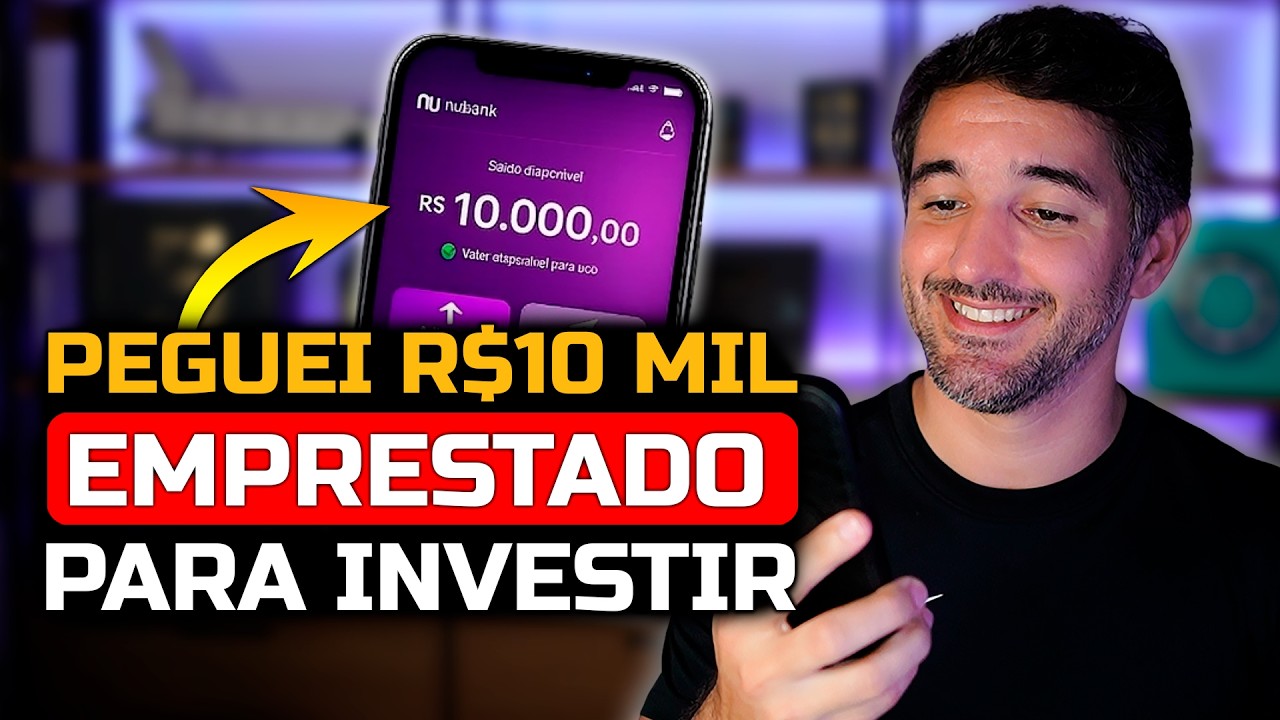 PEGUEI R$10 MIL de EMPR&Eacute;STIMO no Nubank pra INVESTIR&hellip; Ser&aacute; que funcionou?