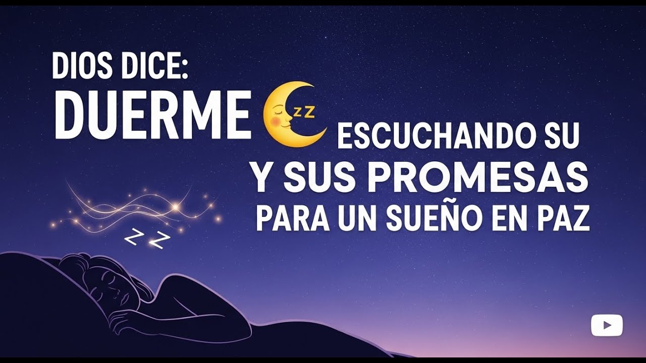 DIOS DICE: DUERME ESCUCHANDO SU PALABRA Y SUS PROMESAS PARA UN SUEÑO EN PAZ