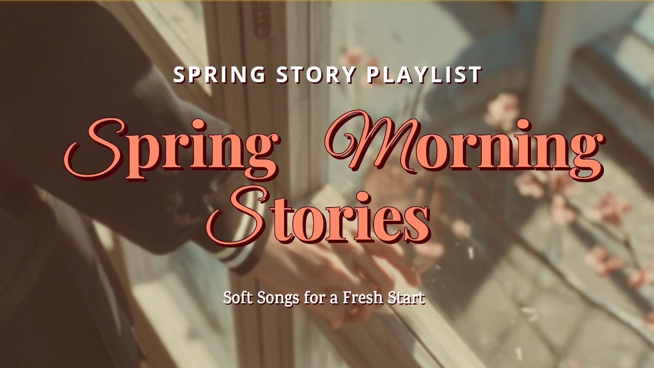 Spring Morning Stories 🌿 Spring Pop Album for New Beginnings | Soft Hopeful