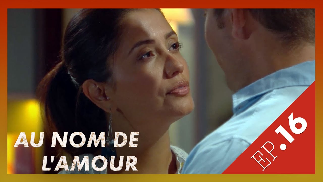 AU NOM DE L'AMOUR  - Episode 16