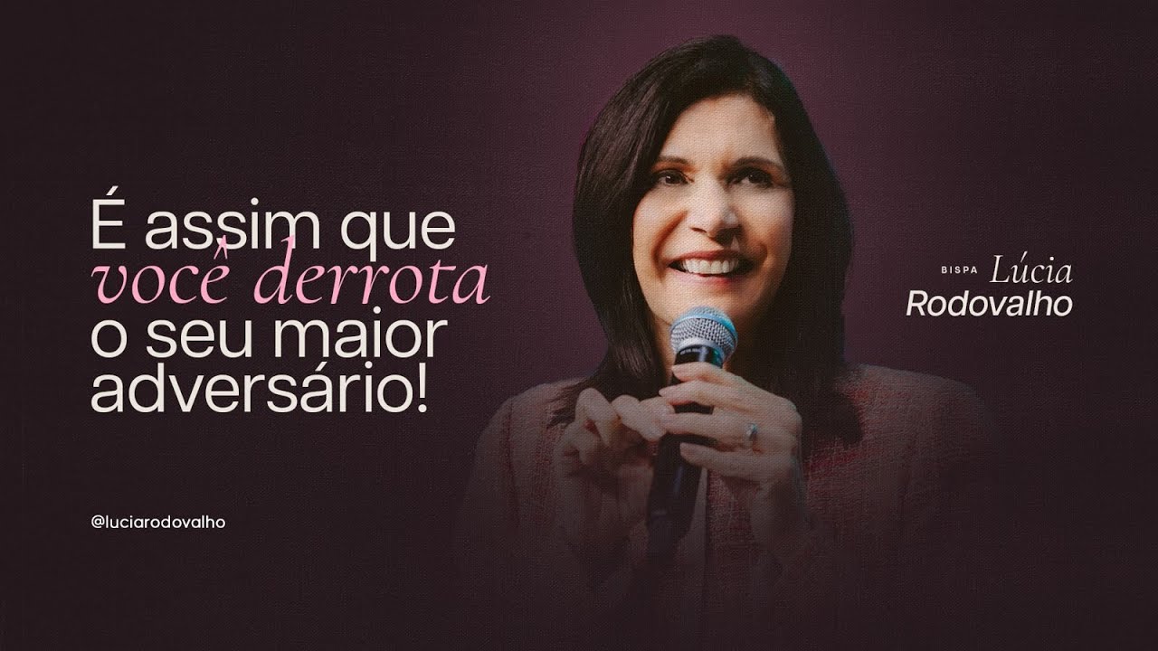 &Eacute; assim que voc&ecirc; derrota seu maior advers&aacute;rio! - Bispa L&uacute;cia Rodovalho