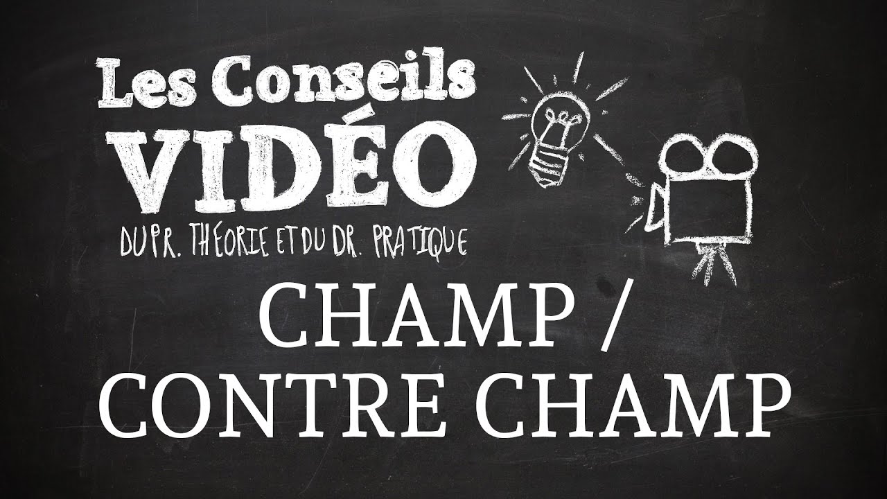 Les Conseils Vid&eacute;o - Le Champ/contre champ (&eacute;pisode du 27/02/2015)