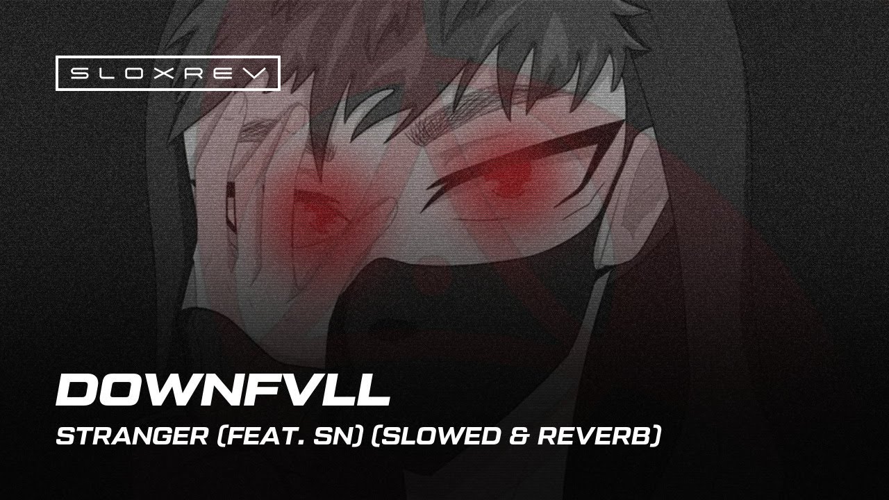 Downfvll – Stranger (feat. SN) (slowed & reverb)