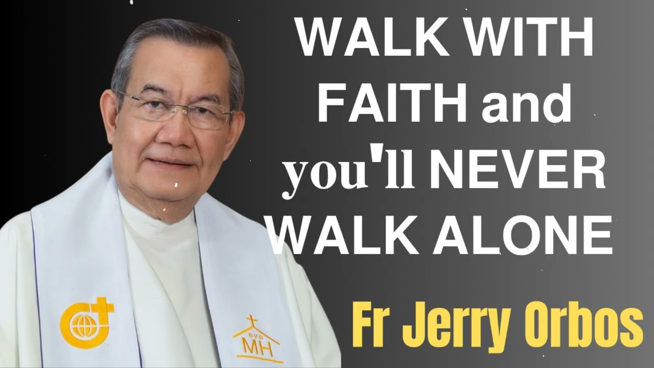 𝗪𝗔𝗟𝗞 𝗪𝗜𝗧𝗛 𝗙𝗔𝗜𝗧𝗛 𝗮𝗻𝗱 𝐲𝐨𝐮'𝐥𝐥 𝗡𝗘𝗩𝗘𝗥 𝗪𝗔𝗟𝗞 𝗔𝗟𝗢𝗡𝗘 - Fr. Jerry Orbos