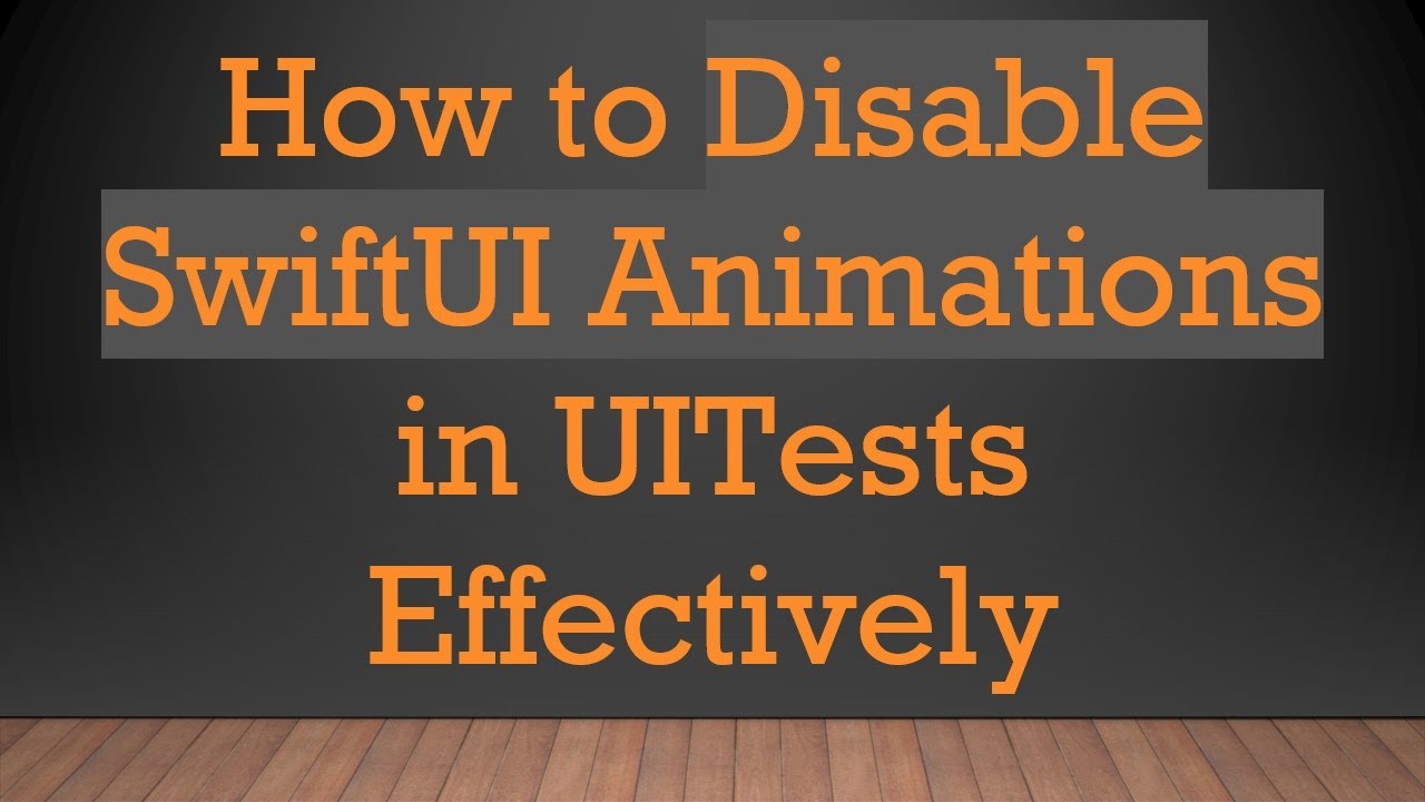 How to Disable SwiftUI Animations in UITests Effectively