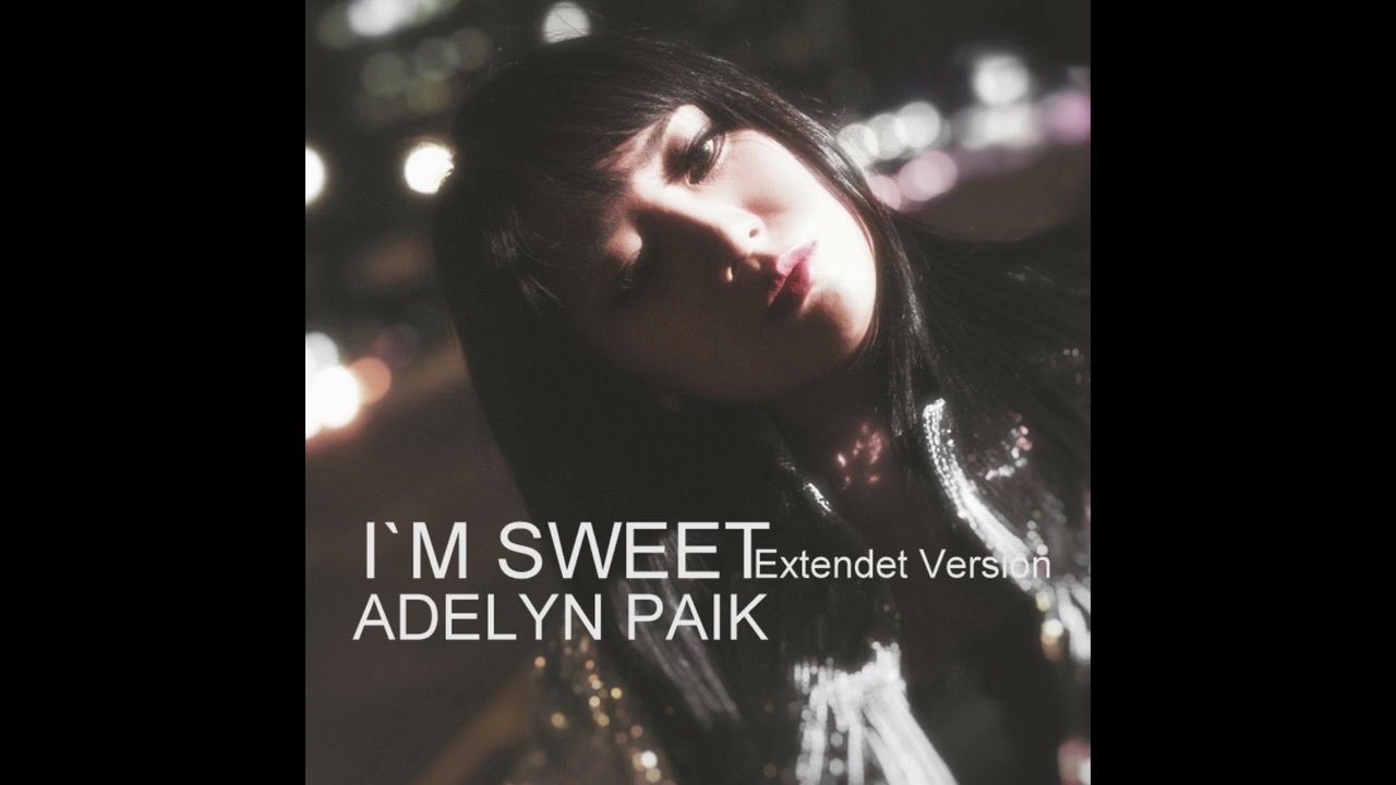 I'm Sweet  ( Extendet Version ) Adelyn Paik