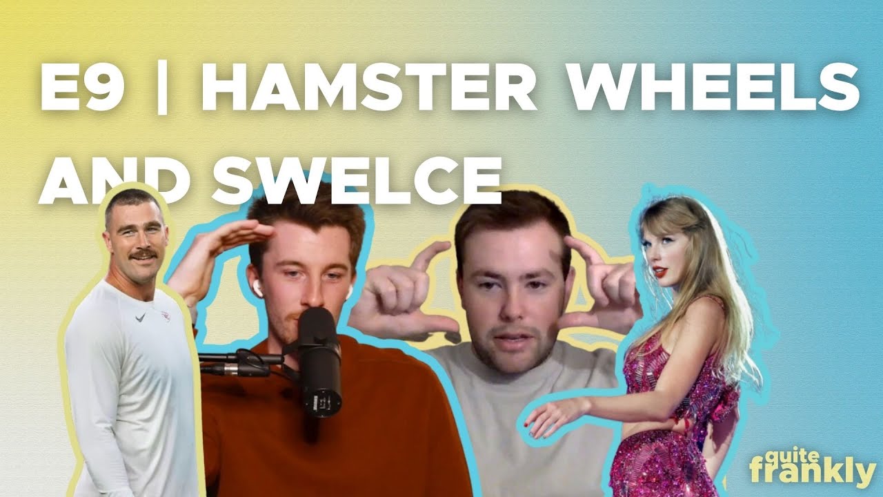 E9 | Hamster Wheels and Swelce