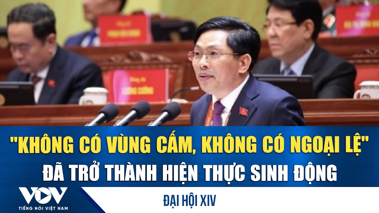 Đại hội XIV: "Không có vùng cấm, không có ngoại lệ" đã trở thành hiện thực sinh động | VOV