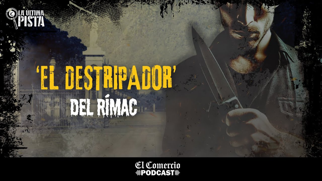 'El destripador del Rimac' y los terribles asesinatos que cometió | La Última Pista