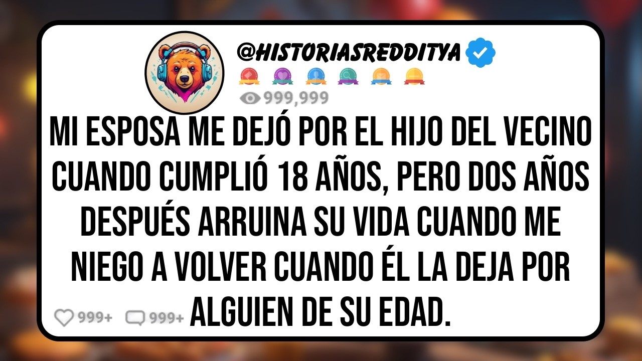 Mi ESPOSA me Dejó por el Hijo del Vecino Cuando Cumplió 18 Años, Pero Dos Años Después Arru...