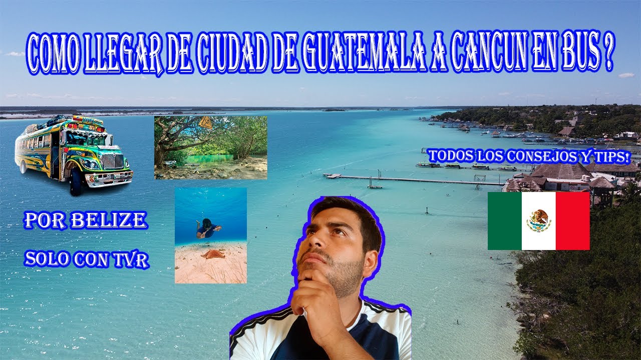 ✈️ De Ciudad de Guatemala a Cancún en Bus 🚌 | Ruta, Precios y Consejos 🚍🌎