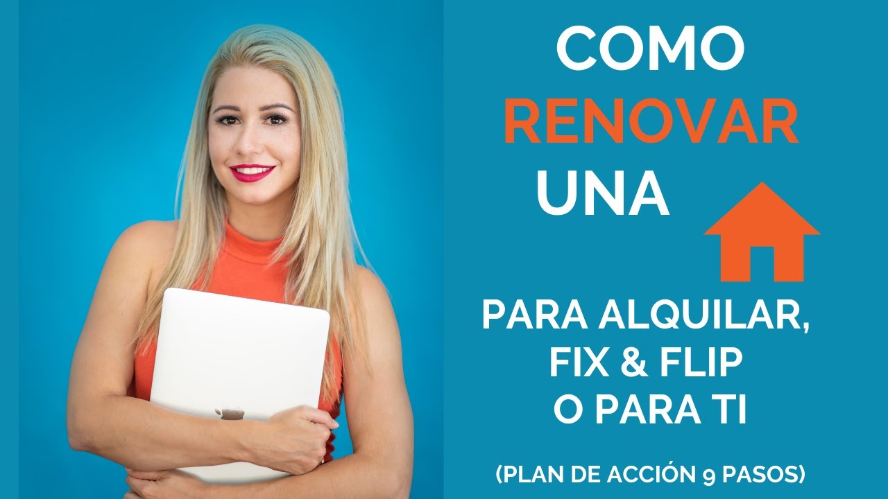 Cómo Renovar una casa para Alquilar, Fix & Flip o para ti.  (plan de acción de 9 pasos)