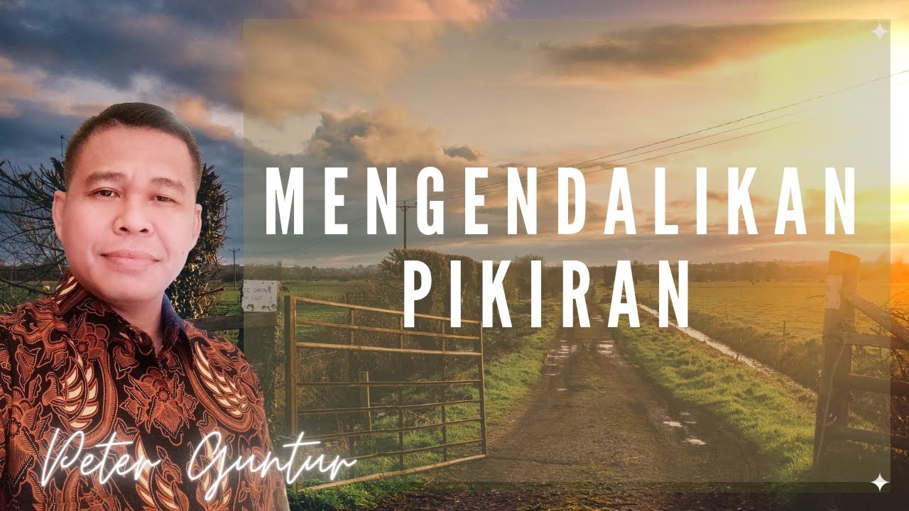 MENGUASAI PIKIRAN  DAN MENGENDALIKAN NYA  -  PETER GUNTUR