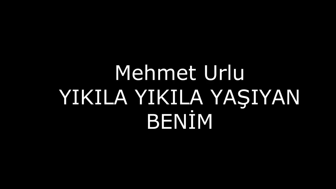 Mehmet Urlu - YIKILA YIKILA YAŞIYAN BENİM