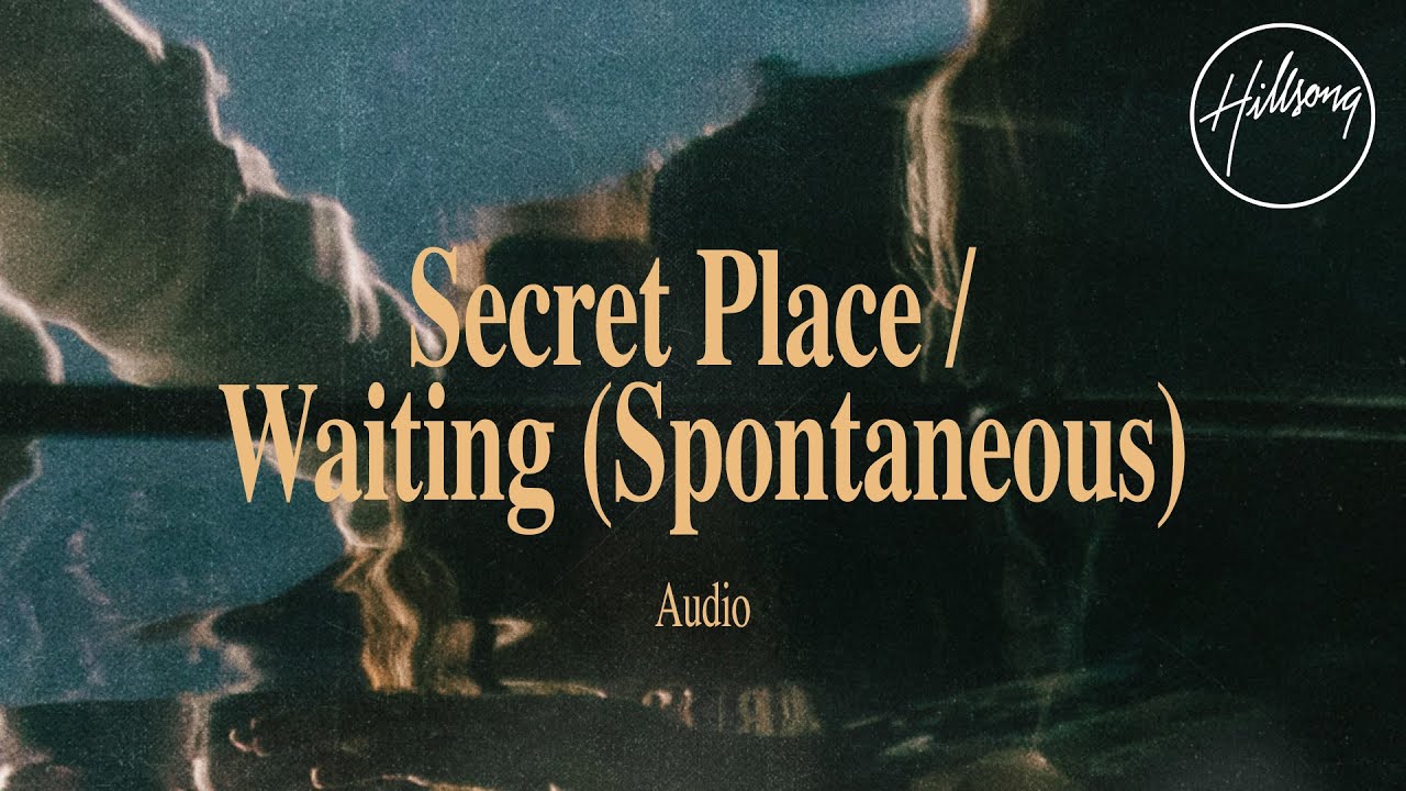 Secret Place / Waiting (Spontaneous) [Audio] - Hillsong Worship