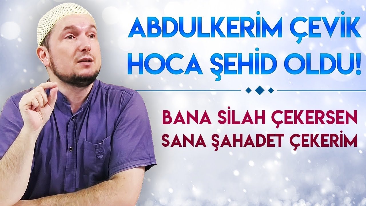 Abdülkerim Çevik Hoca şehid oldu! - Bana silah çekersen sana şehadet çekerim!  / Kerem Önder