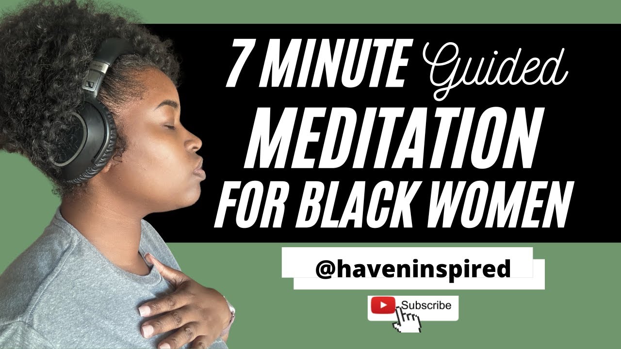 7 minute guided meditation for BLACK WOMEN