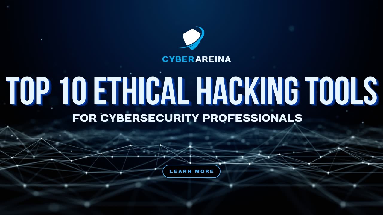 Top 10 Ethical Hacking Tools for Cybersecurity Professionals