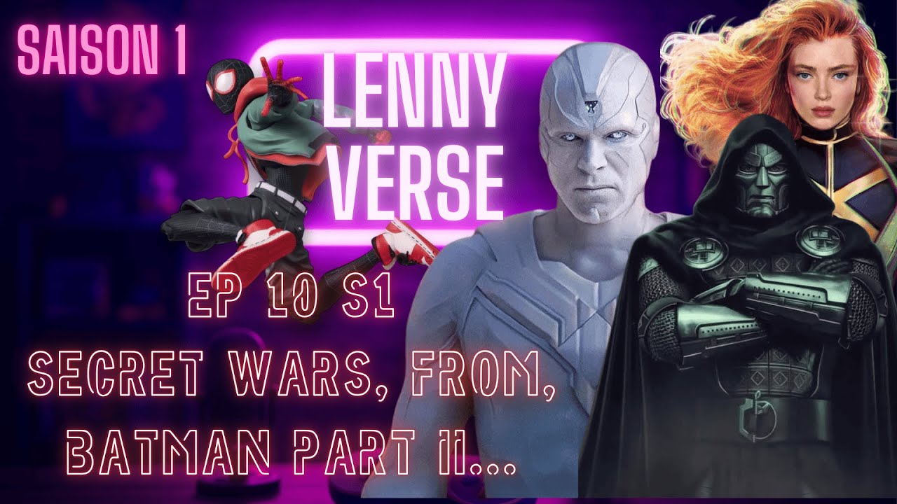 LENNYVERSE EP10 S1: SECRET WARS, FROM, THE BATMAN II.....