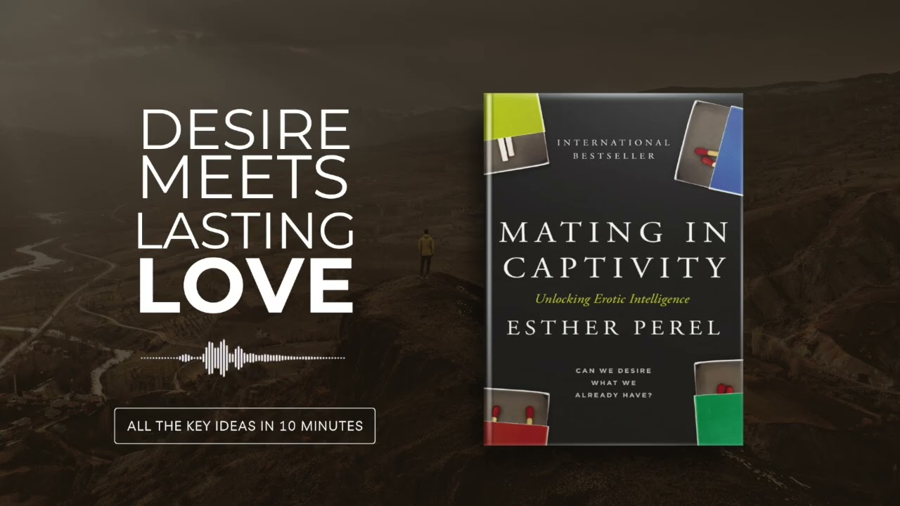 Mating in Captivity: Unlocking Erotic Intelligenceby Esther Perel | All key ideas in 17 minutes