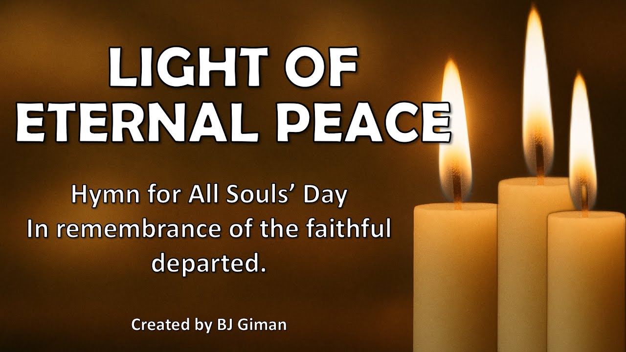 LIGHT OF ETERNAL PEACE (Hymn for All Souls’ Day — In remembrance of the faithful departed)