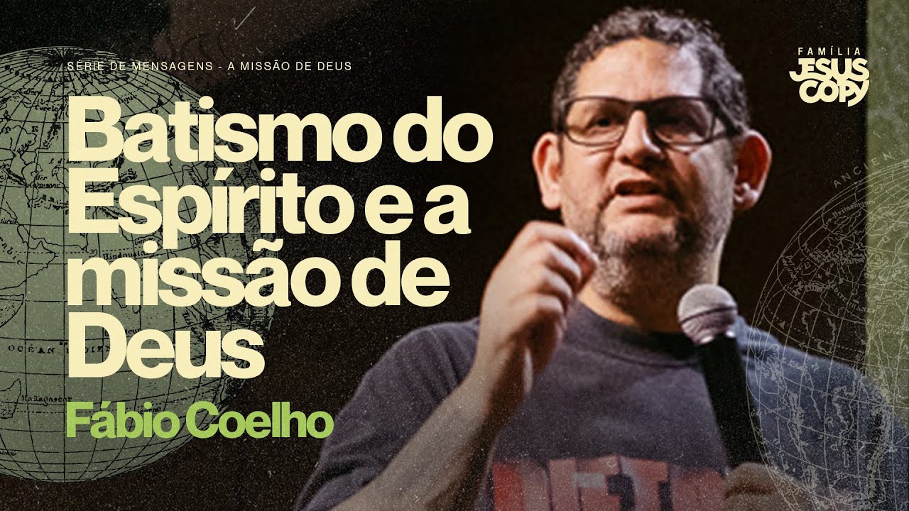 O BATISMO DO ESPÍRITO E A MISSÃO DE DEUS | Fábio Coelho