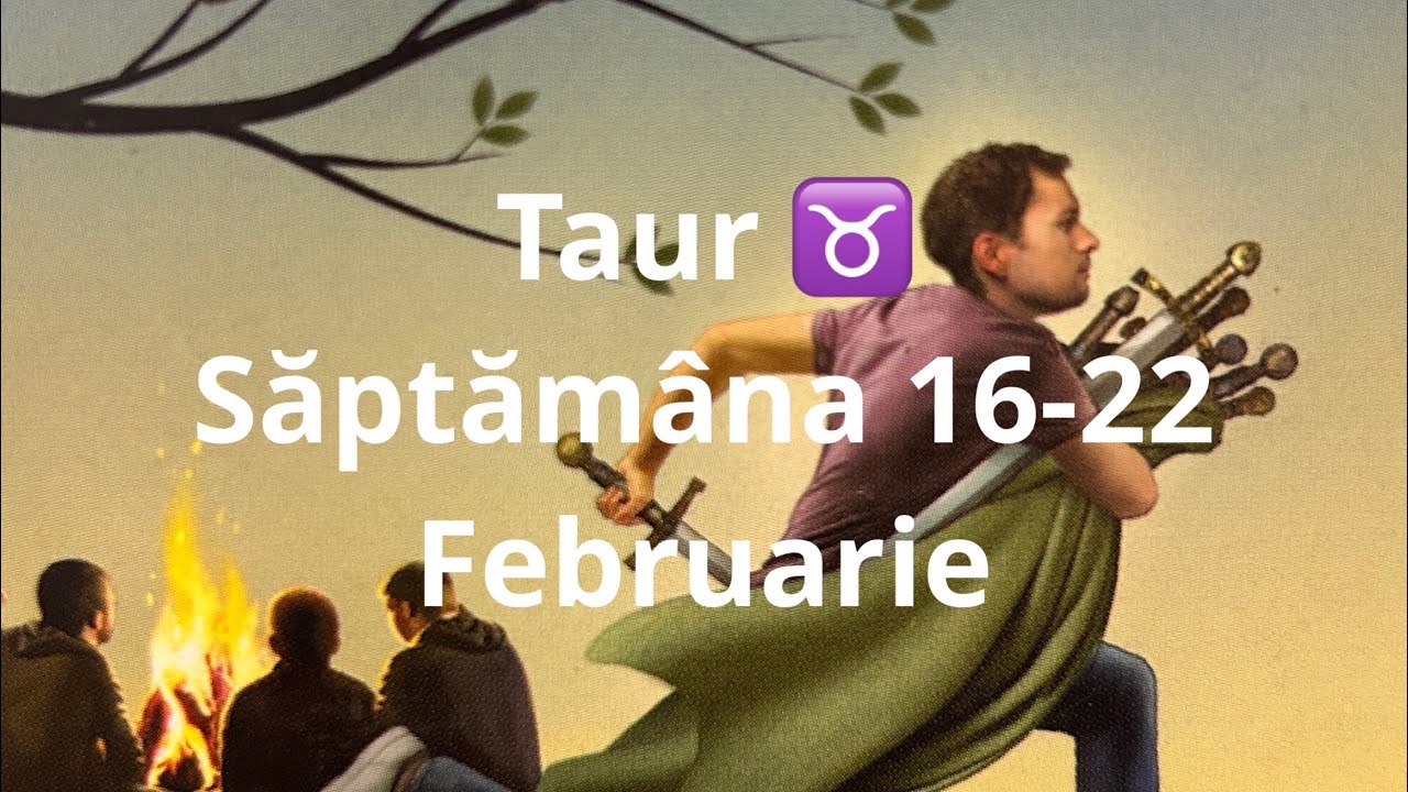 Taur ♉️ 🤗❤️😘 saptamana 16-22 februarie!!