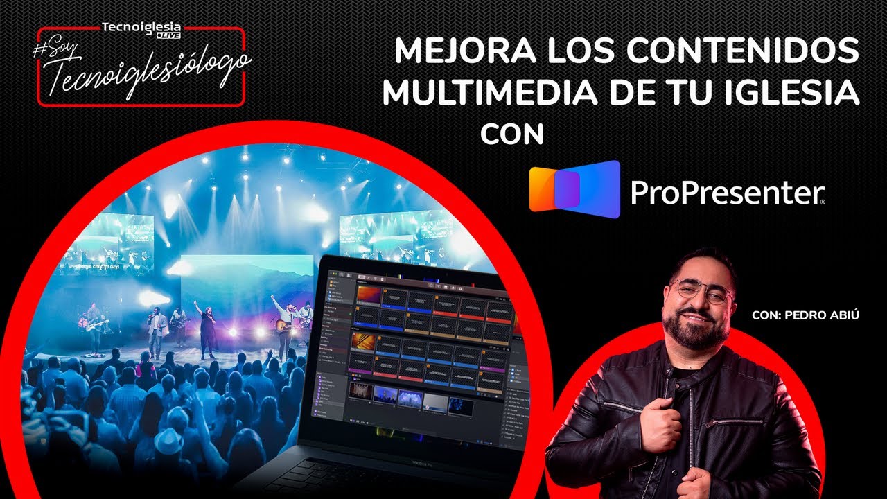 Mejora los contenidos multimedia de tu iglesia con Propresenter - Pedro Abiú