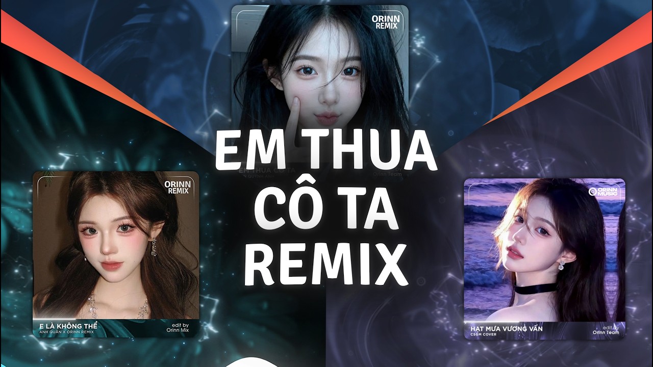 Em Thua Cô Ta Remix, Hạt Mưa Vương Vấn | TOP 4 Giai Điệu 