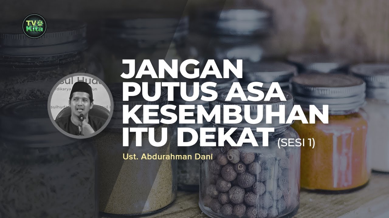[TV KITA] Ustadz Abdurrahman Dani - Jangan Putus Asa, Kesembuhan itu Dekat (sesi 1)