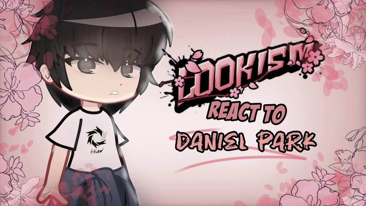 Lookism react to Daniel Park #lookism #danielpark #lookismreacttodanielpark #alldan #gun #goo #dg