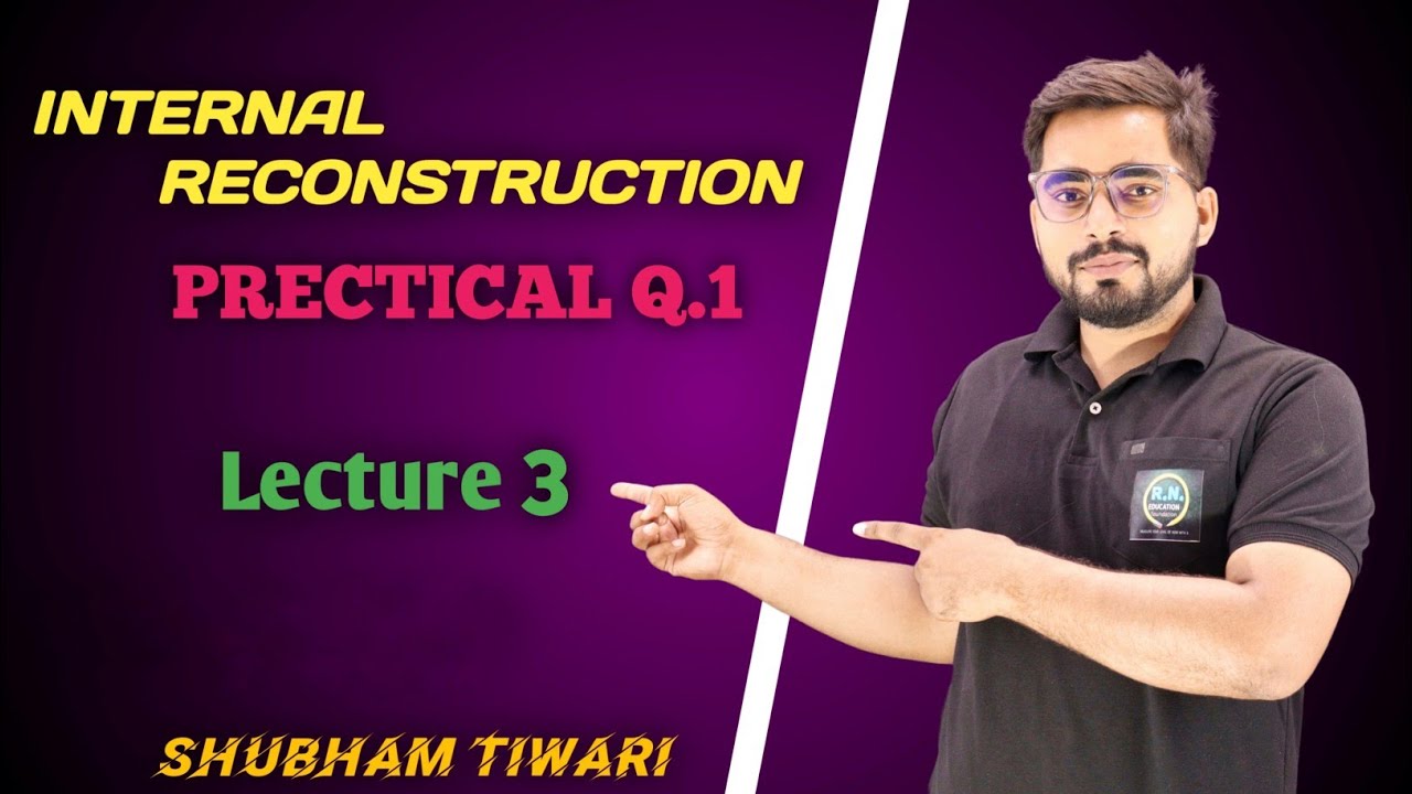 #3 Internal Reconstruction ( Practical Question -1 ) | TYbcom/TYBAF Sem -5 | Financial Accounting |