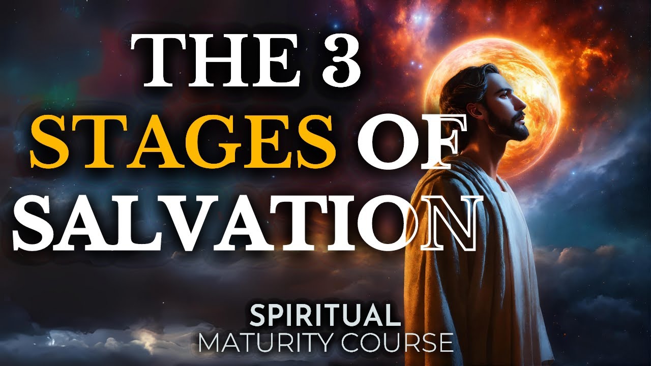 Understand the 3 Stages of Salvation in the Christian Life | Spiritual Maturity Lesson 13