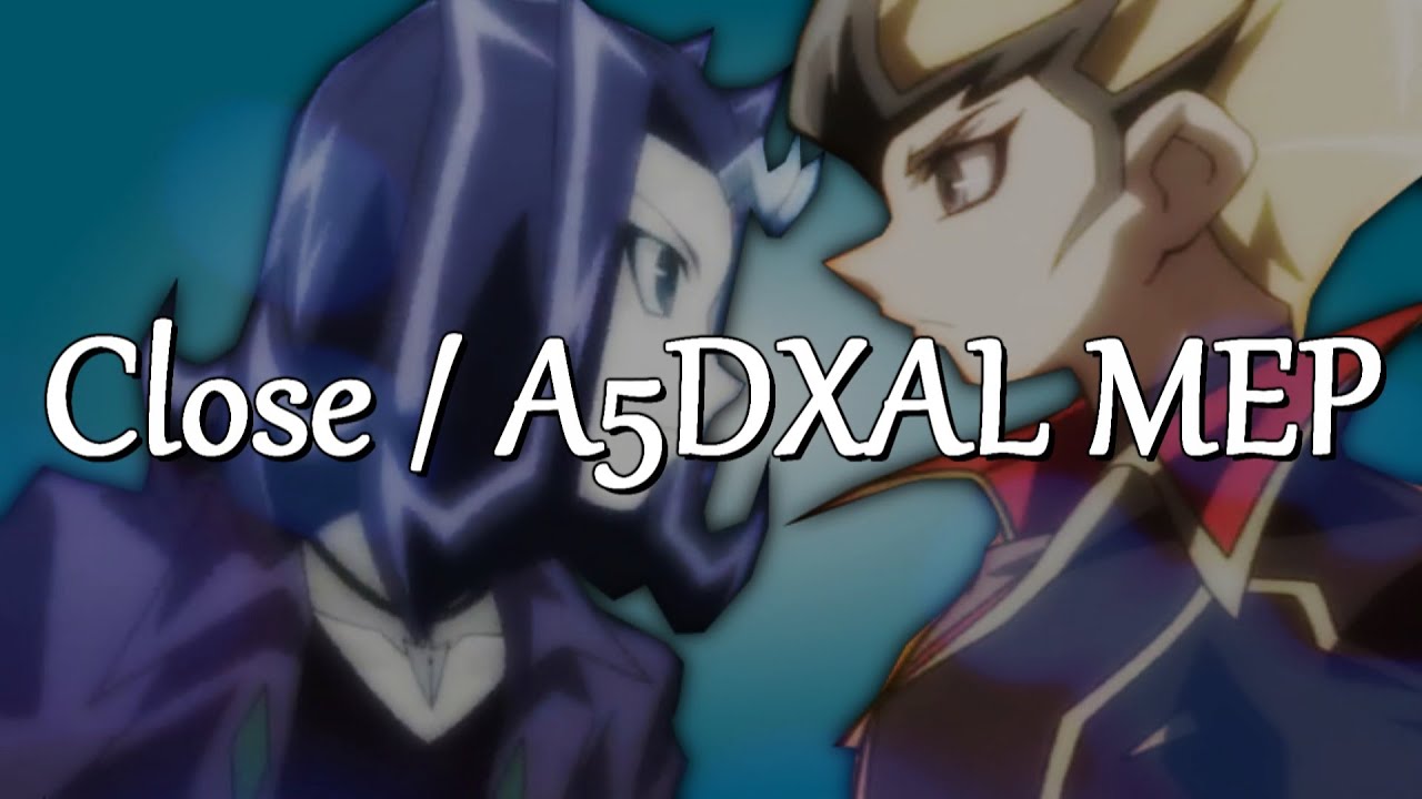 Close ‖ YGO A5DXAL MEP