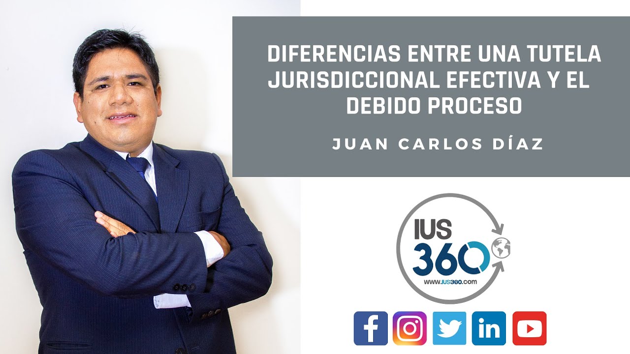 Diferencias entre tutela jurisdiccional efectiva y debido proceso | Juan Carlos Díaz