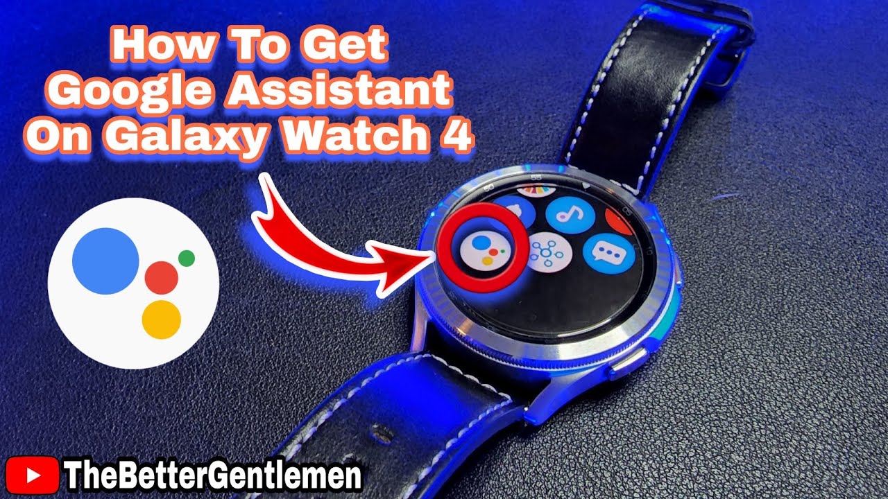 How To Install Google Assistant on Galaxy Watch 4!