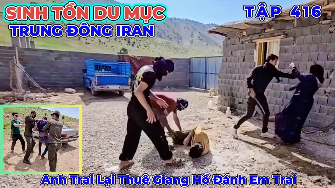 Phần 416: Anh Trai Lại Thuê Giang Hồ Đánh Alee Và Bị Cảnh Sát Lần Ra Tung Tích Bắt Giữ - Du Mục Iran