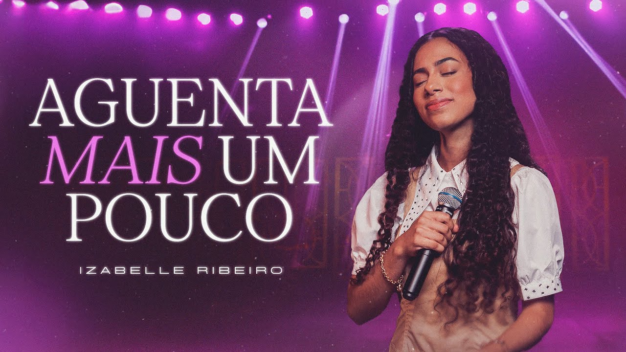 Izabelle Ribeiro | Aguenta Mais Um Pouco