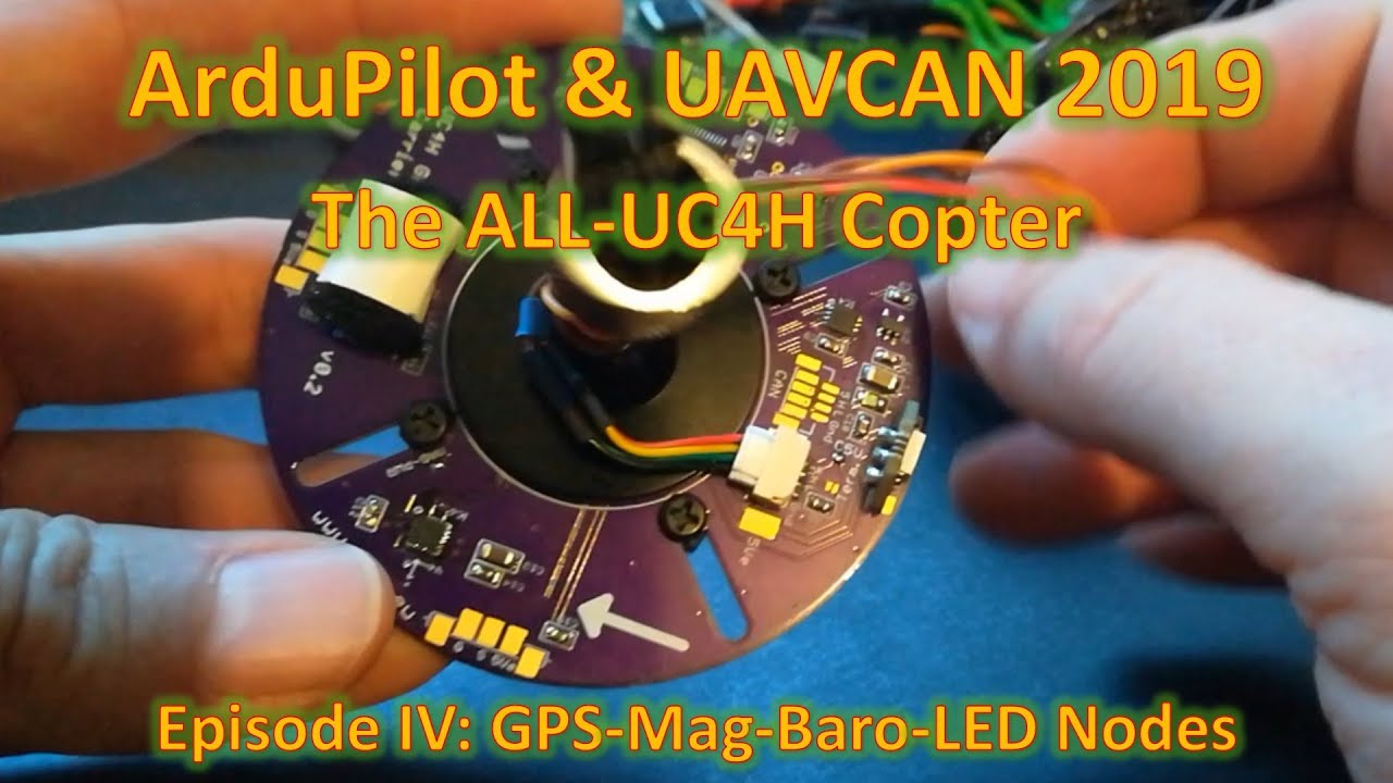 ArduPilot & UAVCAN 2019: The ALL-UC4H Copter, Episode IV GPS-Mag-Baro-LED Nodes